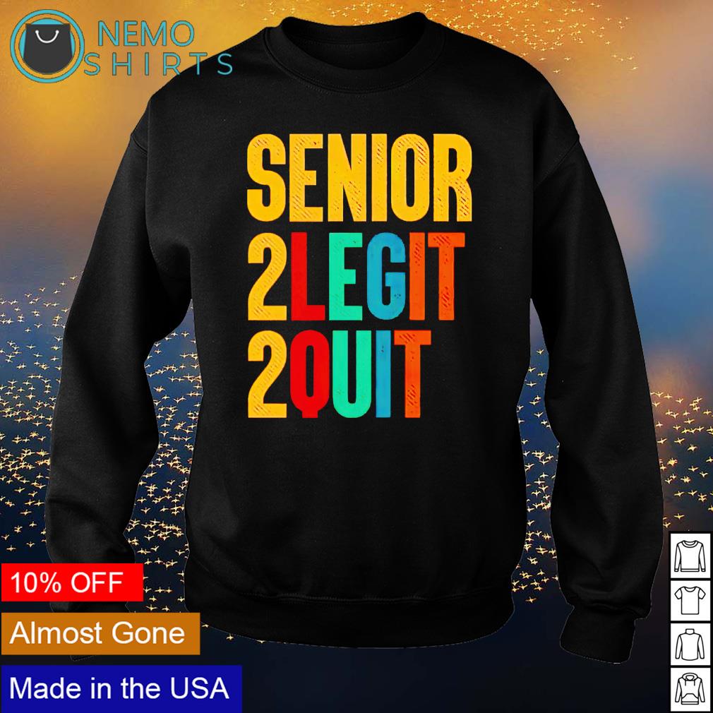 Senior 2 legit quit - Adult & Kids T-Shirts, Sweatshirts & Hoodies product image 4