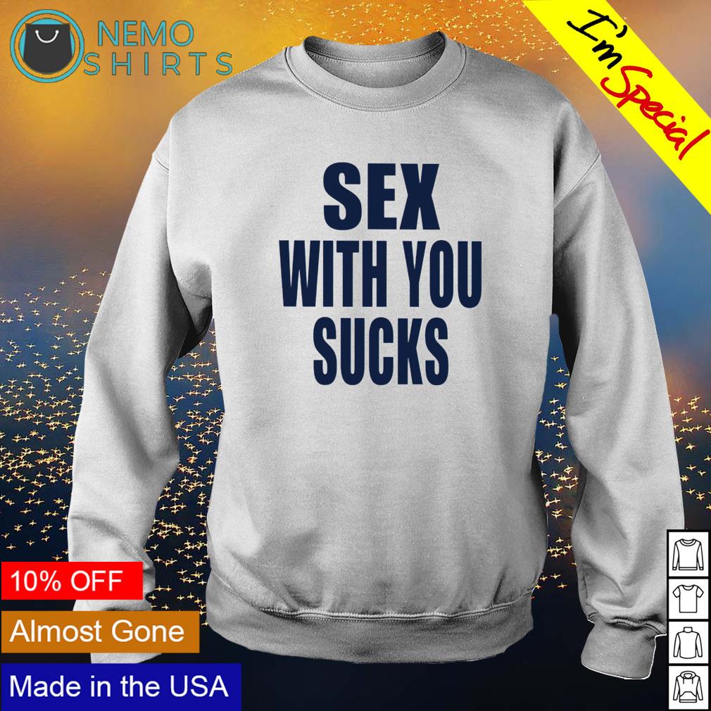 Sex with you sucks - Adult & Kids T-Shirts, Sweatshirts & Hoodies apparel design preview 4
