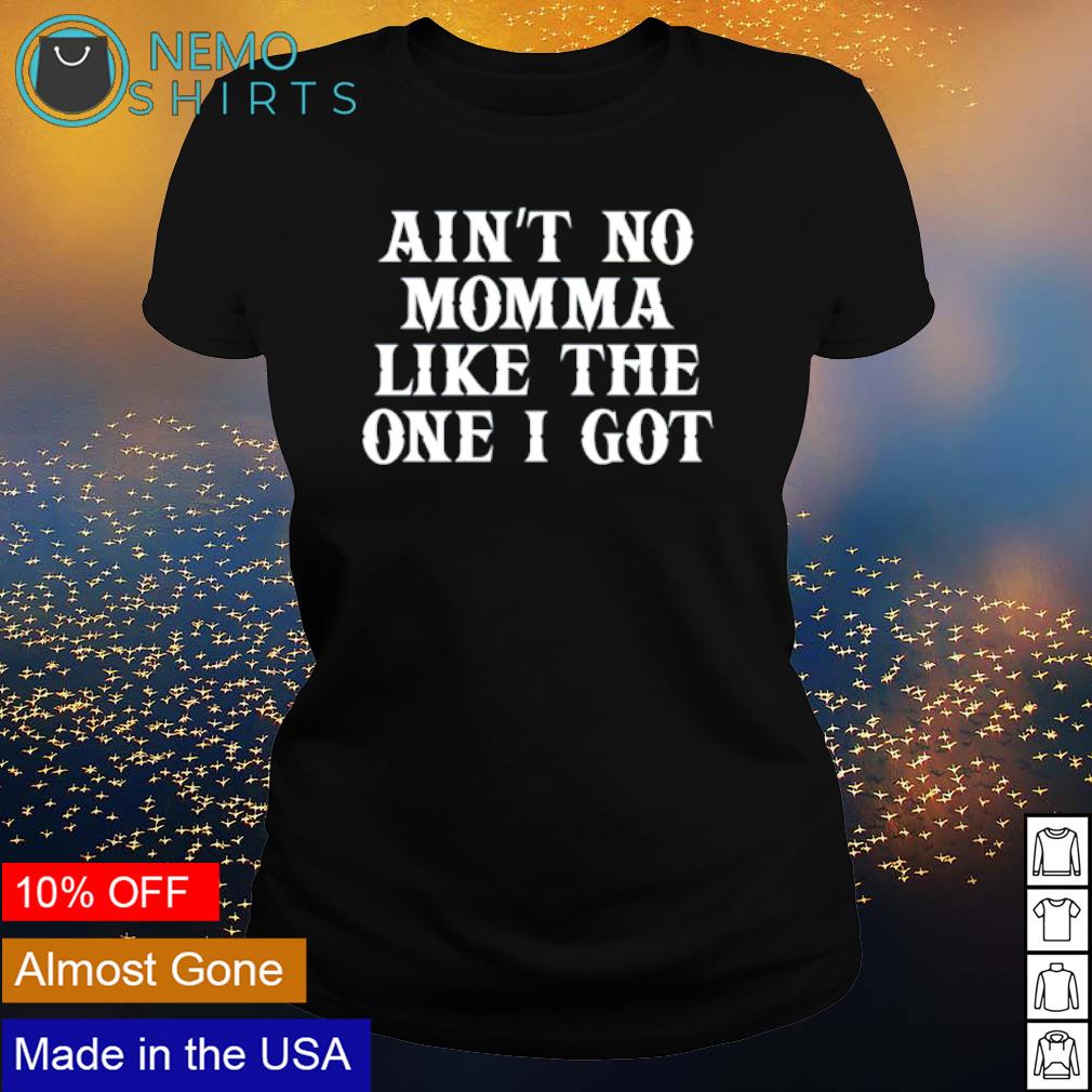 Ain't no momma like the one I got - Adult & Kids T-Shirts, Sweatshirts & Hoodies product image 3