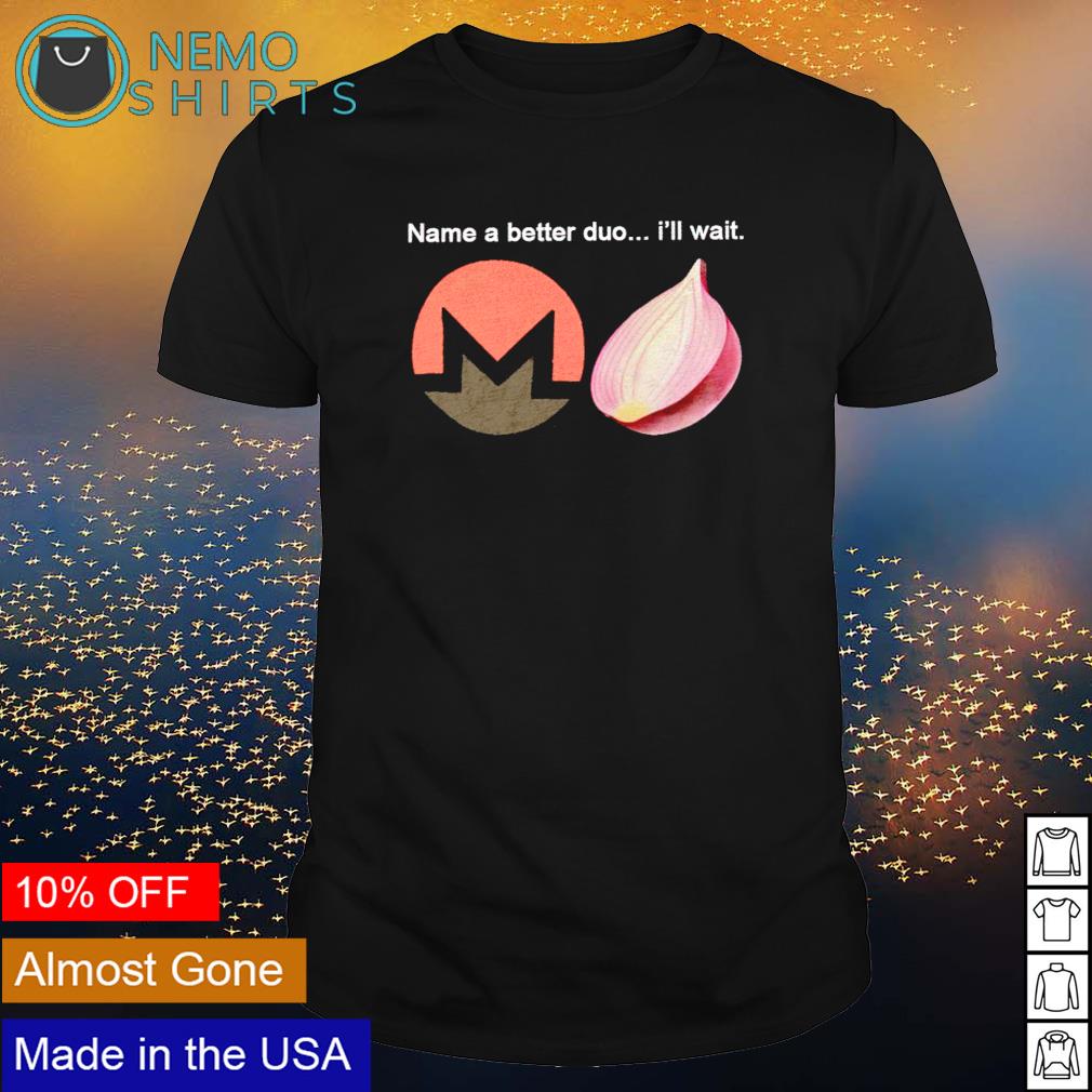 Name a better duo I'll wait - Adult & Kids T-Shirts, Sweatshirts & Hoodies product image 1