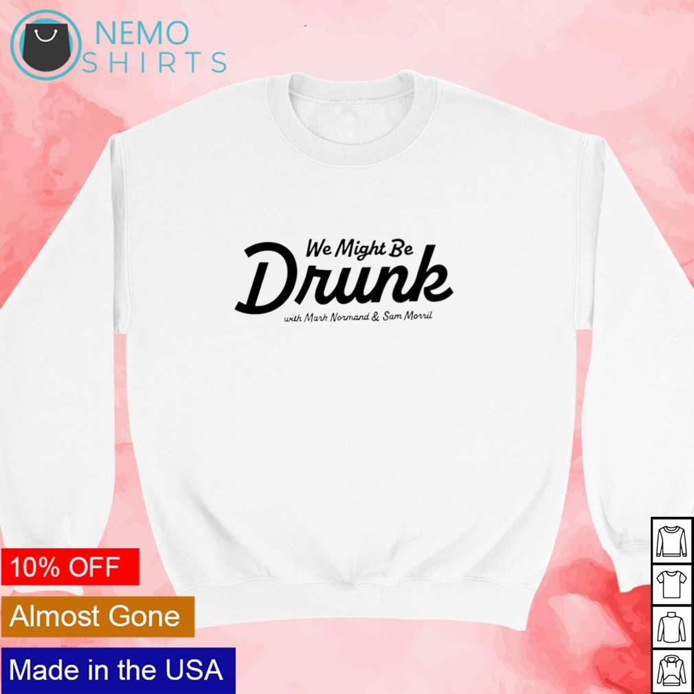 We might be drunk with Mark Normand and Sam Morril - Adult & Kids T-Shirts, Sweatshirts & Hoodies apparel design preview 3