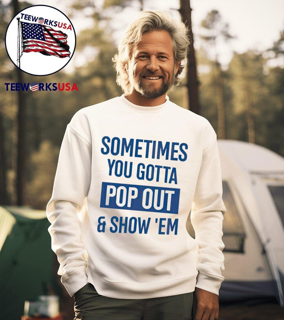 Sometimes you gotta pop out and show 'em - Adult & Kids T-Shirts, Sweatshirts & Hoodies apparel design preview 3