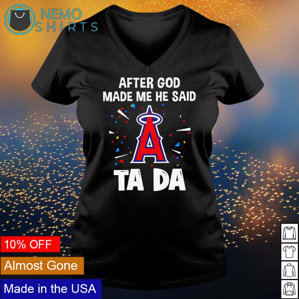 Los Angeles Angels after God made me he said tada - Adult & Kids T-Shirts, Sweatshirts & Hoodies apparel design preview 5