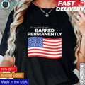 Yes you heard that right Barred Permanently US flag - Adult & Kids T-Shirts, Sweatshirts & Hoodies apparel design preview 1