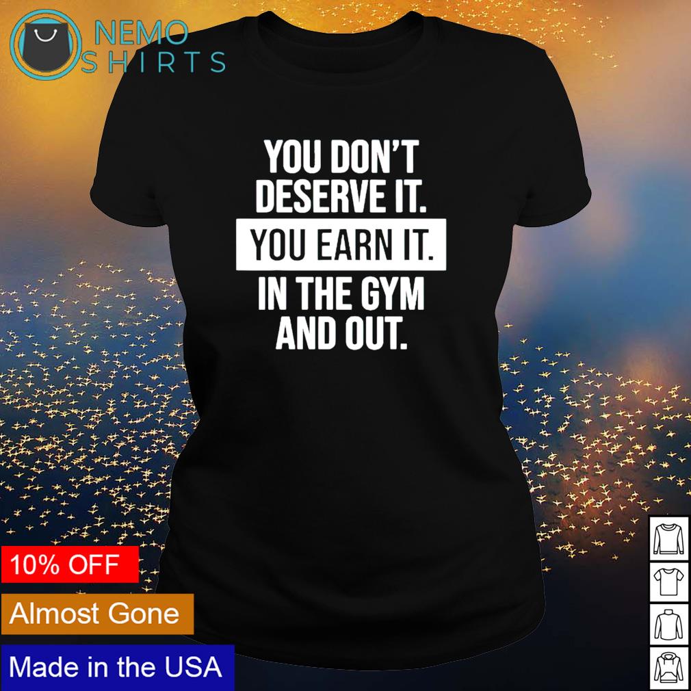 You don't deserve it earn gym motivational - Adult & Kids T-Shirts, Sweatshirts & Hoodies apparel design preview 3