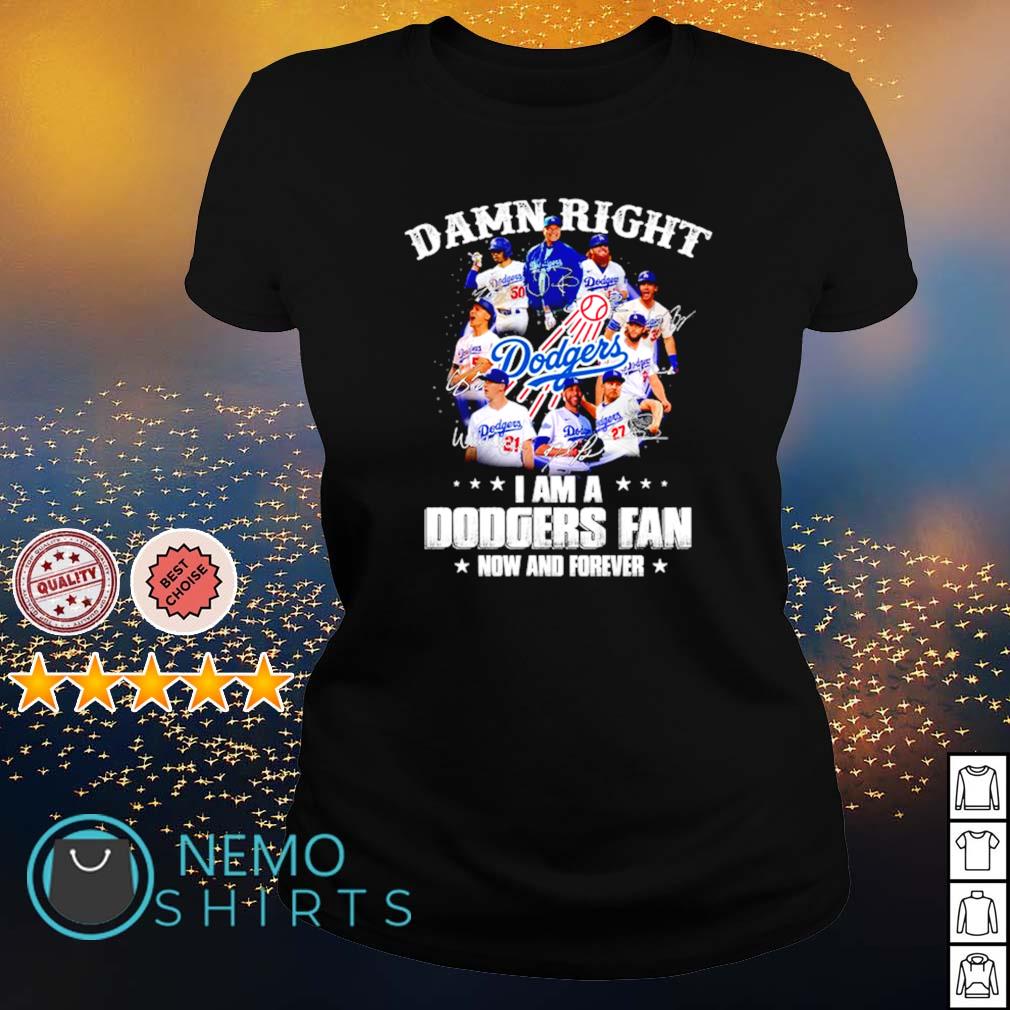 Damn right I am a Dodgers fan now and forever - Adult & Kids T-Shirts, Sweatshirts & Hoodies apparel design preview 3