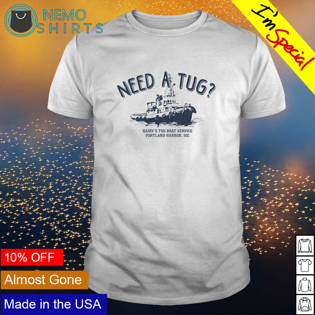 Need a tug hairy's boat service portland harbor - Adult & Kids T-Shirts, Sweatshirts & Hoodies apparel design preview 1
