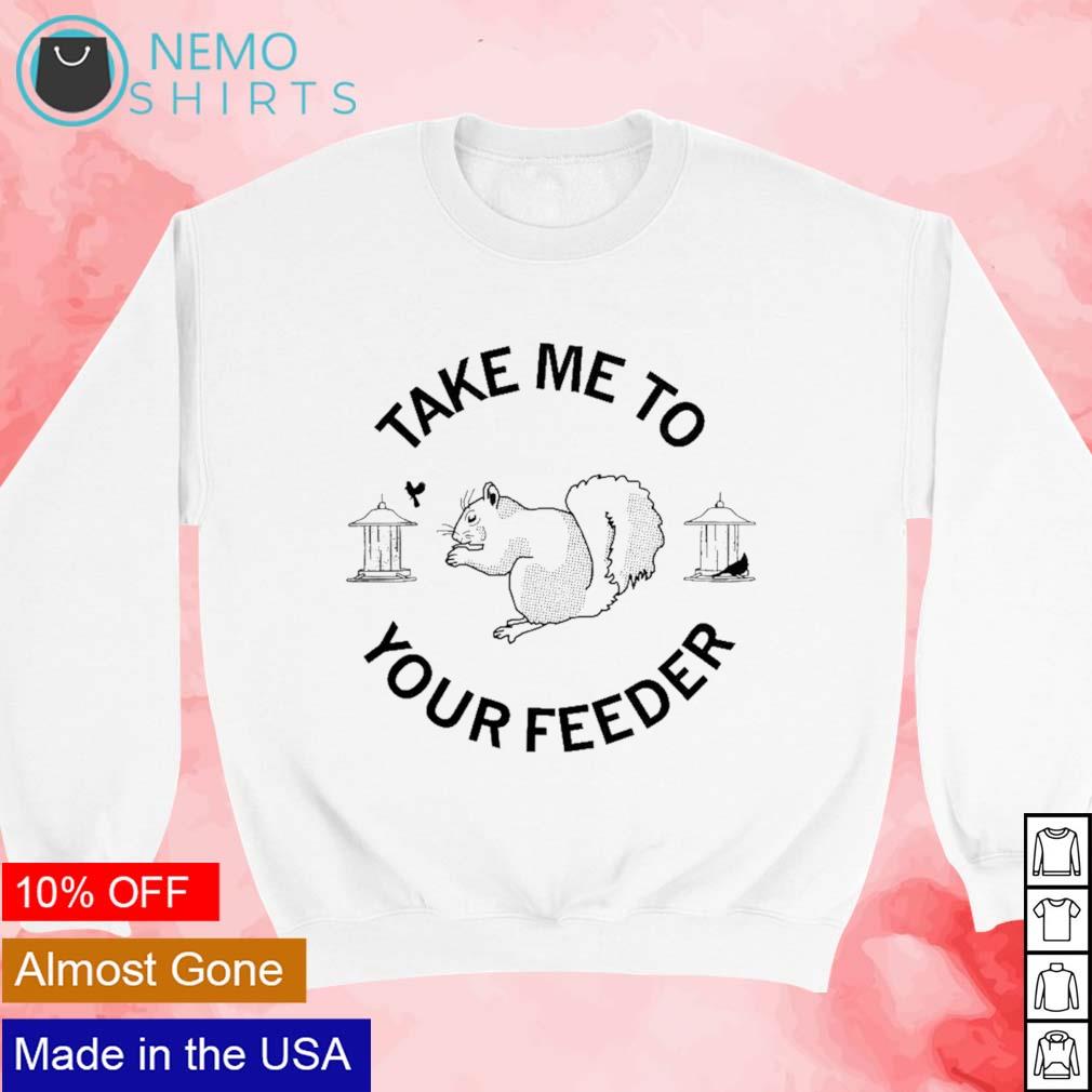 Take me to your feeder squirrel - Adult & Kids T-Shirts, Sweatshirts & Hoodies apparel design preview 3