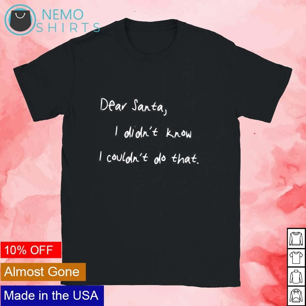 Dear santa I didn't know couldn't do that - Adult & Kids T-Shirts, Sweatshirts & Hoodies apparel design preview 1
