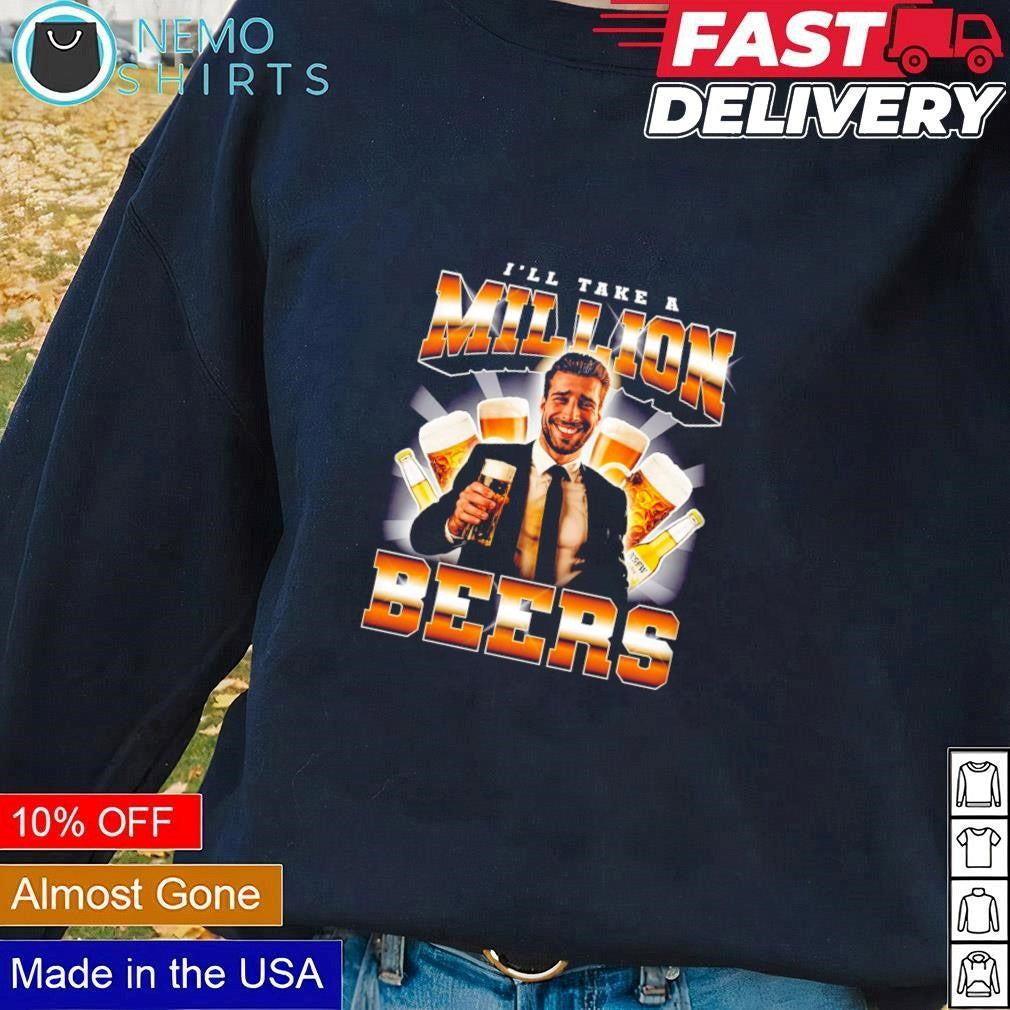 I'll take a million beer - Adult & Kids T-Shirts, Sweatshirts & Hoodies apparel design preview 1