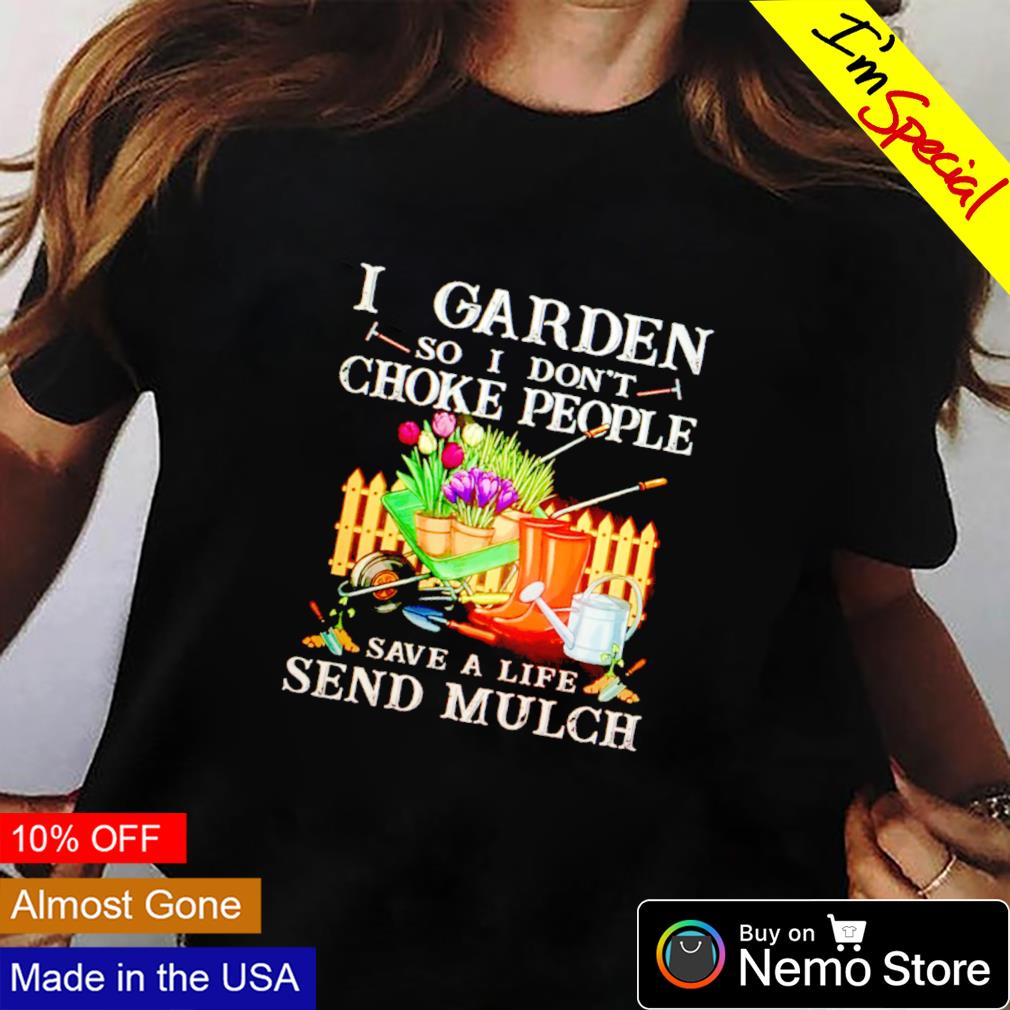 I garden so don't choke people save a life send mulch - Adult & Kids T-Shirts, Sweatshirts & Hoodies apparel design preview 2