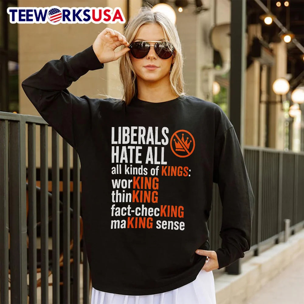 Liberals Hate All Kinds Of Kings Working Thinking - Adult & Kids T-Shirts, Sweatshirts & Hoodies apparel design preview 4