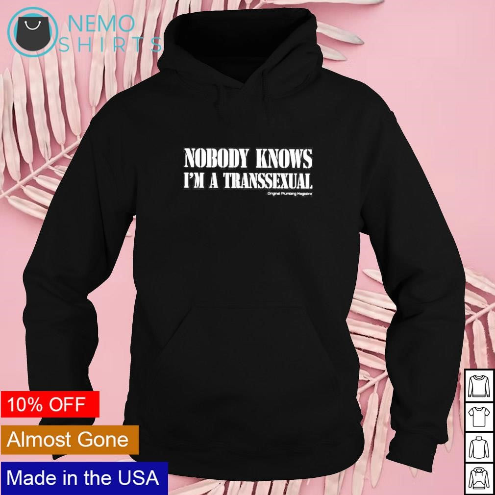 Nobody knows I'm a transsexual original plumbing - Adult & Kids T-Shirts, Sweatshirts & Hoodies apparel design preview 2