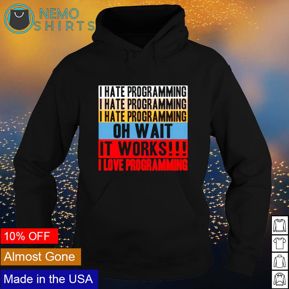 I hate programming oh wait it works - Adult & Kids T-Shirts, Sweatshirts & Hoodies apparel design preview 2
