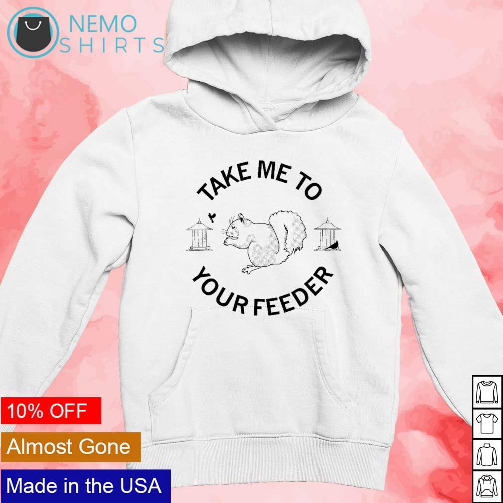 Take me to your feeder squirrel - Adult & Kids T-Shirts, Sweatshirts & Hoodies apparel design preview 2