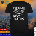 I work hard next tattoo - Adult & Kids T-Shirts, Sweatshirts & Hoodies product image 1