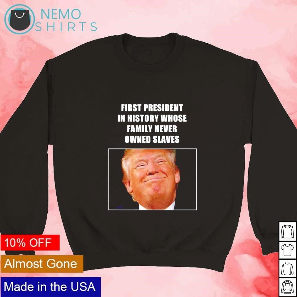 Trump first president in history whose family never - Adult & Kids T-Shirts, Sweatshirts & Hoodies apparel design preview 3
