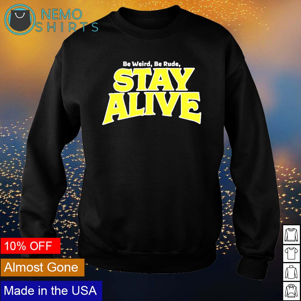 Be weird rude stay alive - Adult & Kids T-Shirts, Sweatshirts & Hoodies apparel design preview 4