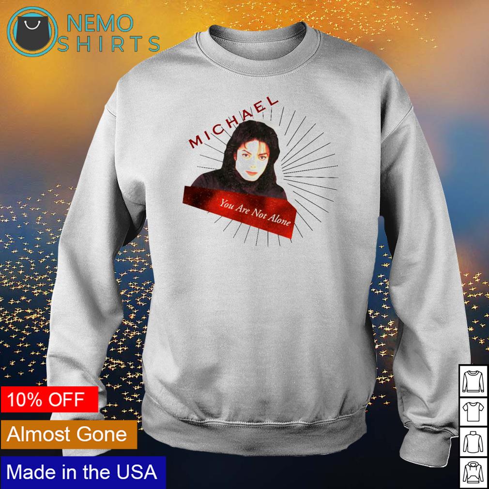 Michael Jackson you are not alone - Adult & Kids T-Shirts, Sweatshirts & Hoodies apparel design preview 4