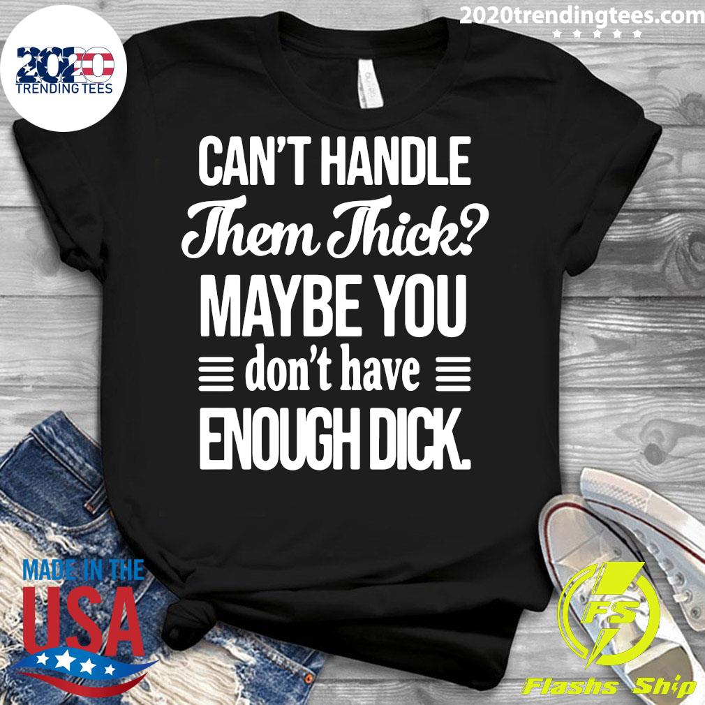 Can't handle Them Thick Maybe You Don't Have Enough - Adult & Kids T-Shirts, Sweatshirts & Hoodies apparel design preview 3