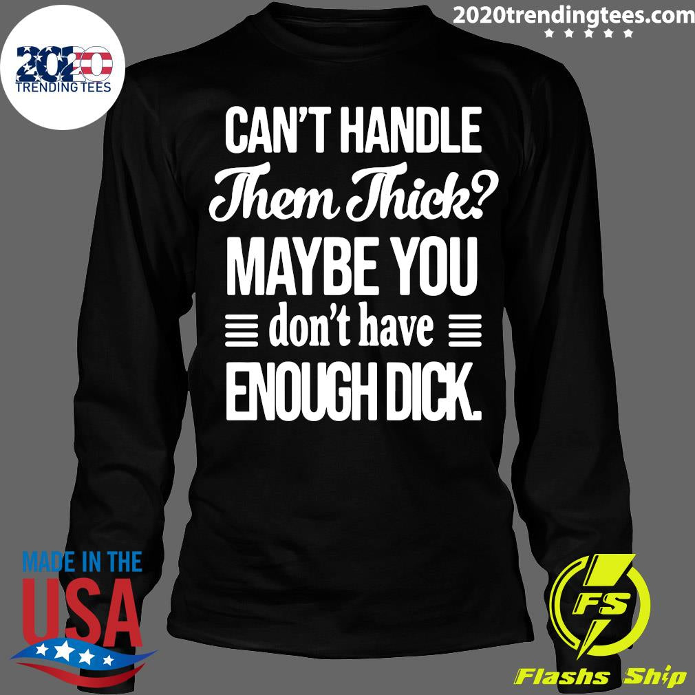 Can't handle Them Thick Maybe You Don't Have Enough - Adult & Kids T-Shirts, Sweatshirts & Hoodies apparel design preview 4