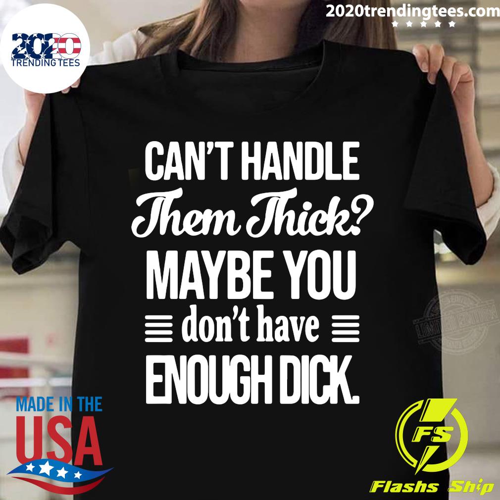 Can't handle Them Thick Maybe You Don't Have Enough - Adult & Kids T-Shirts, Sweatshirts & Hoodies apparel design preview 1