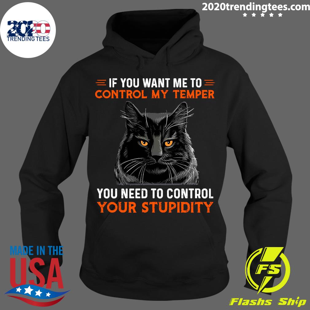 Cat If You Want Me To Control My Temper Need Your - Adult & Kids T-Shirts, Sweatshirts & Hoodies apparel design preview 2
