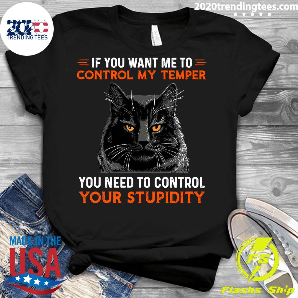 Cat If You Want Me To Control My Temper Need Your - Adult & Kids T-Shirts, Sweatshirts & Hoodies apparel design preview 3