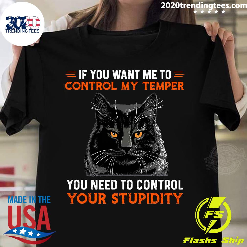 Cat If You Want Me To Control My Temper Need Your - Adult & Kids T-Shirts, Sweatshirts & Hoodies apparel design preview 1