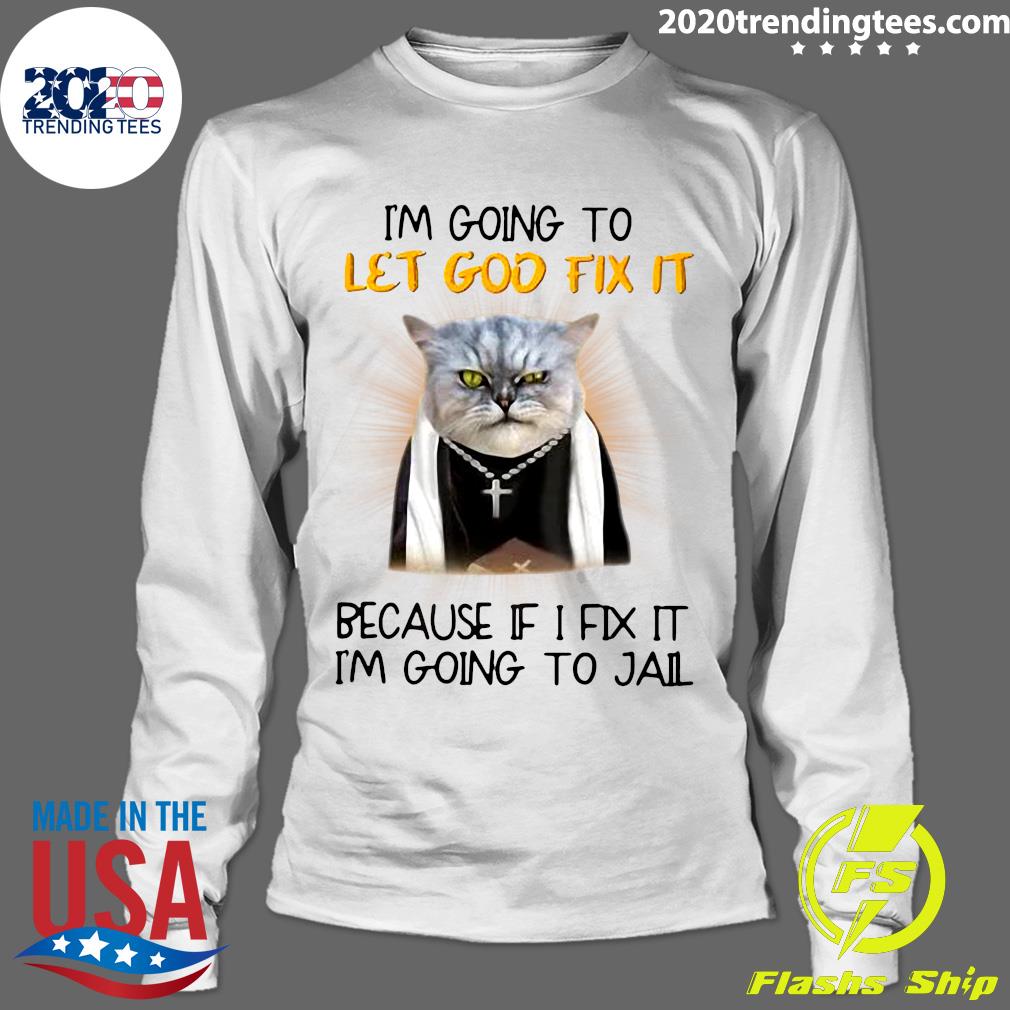 Cat Jesus I'm Going To Let God Fix It Because If I - Adult & Kids T-Shirts, Sweatshirts & Hoodies apparel design preview 4