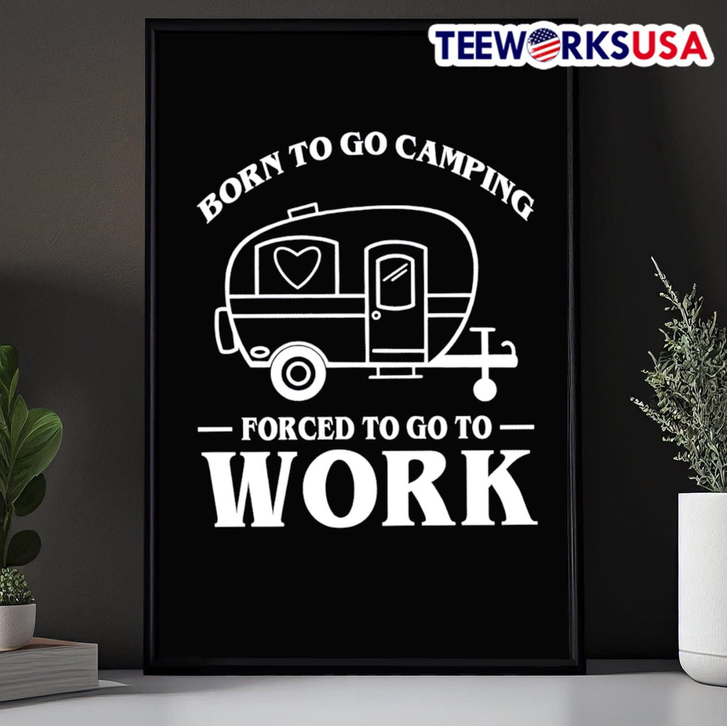 Born To Go Camping Forced Work Trailer - Adult & Kids T-Shirts, Sweatshirts & Hoodies apparel design preview 5