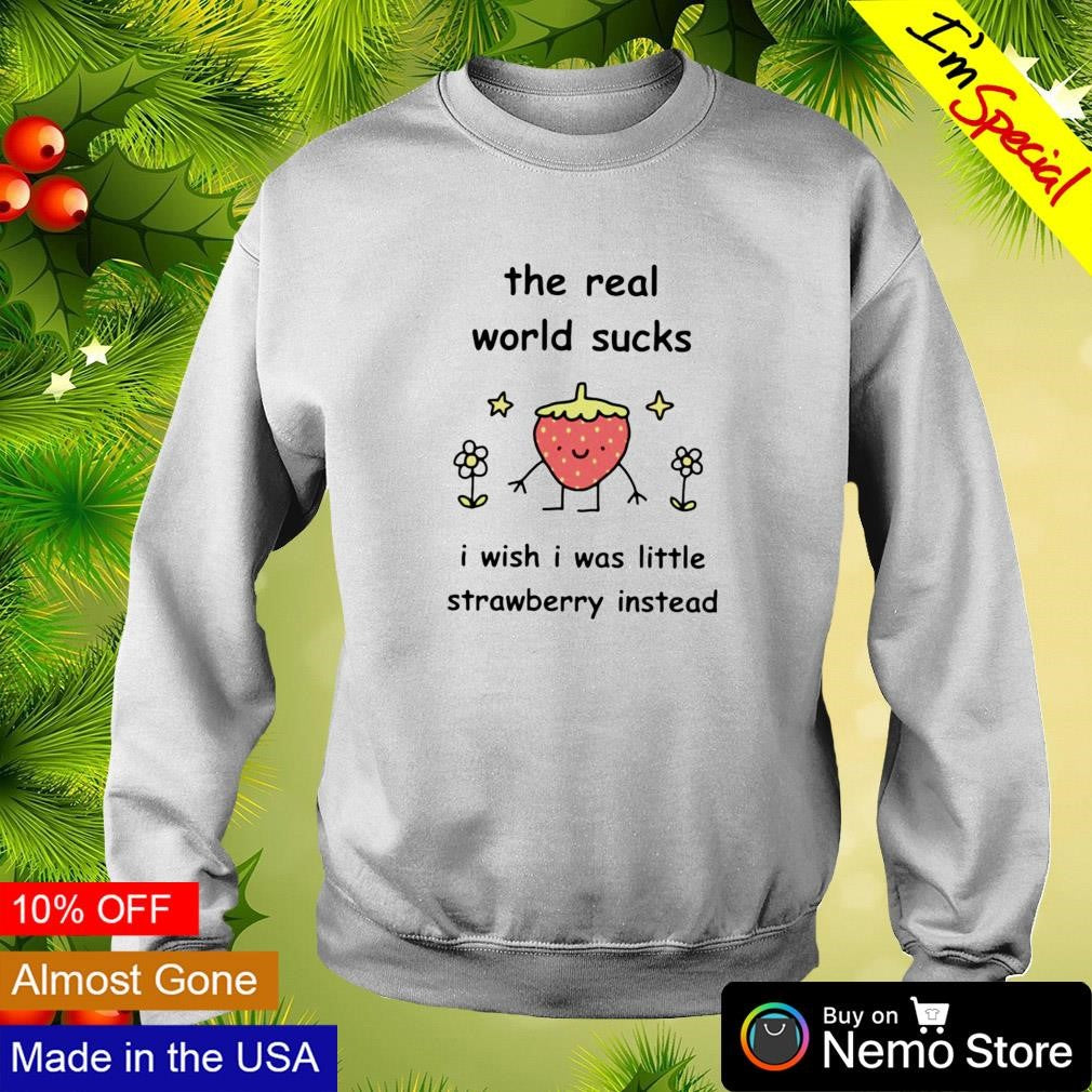 The real world sucks I wish was little strawberry - Adult & Kids T-Shirts, Sweatshirts & Hoodies apparel design preview 4