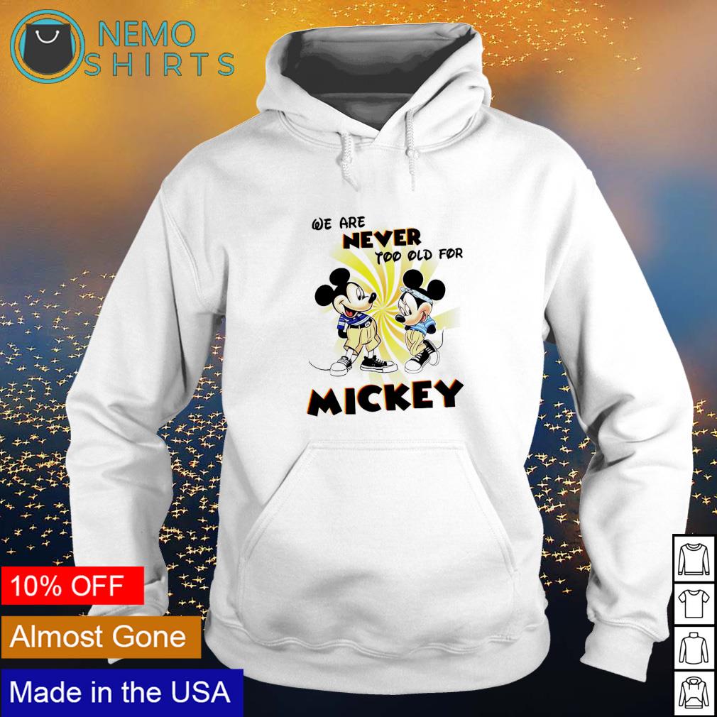 We are never too old for Mickey - Adult & Kids T-Shirts, Sweatshirts & Hoodies apparel design preview 2