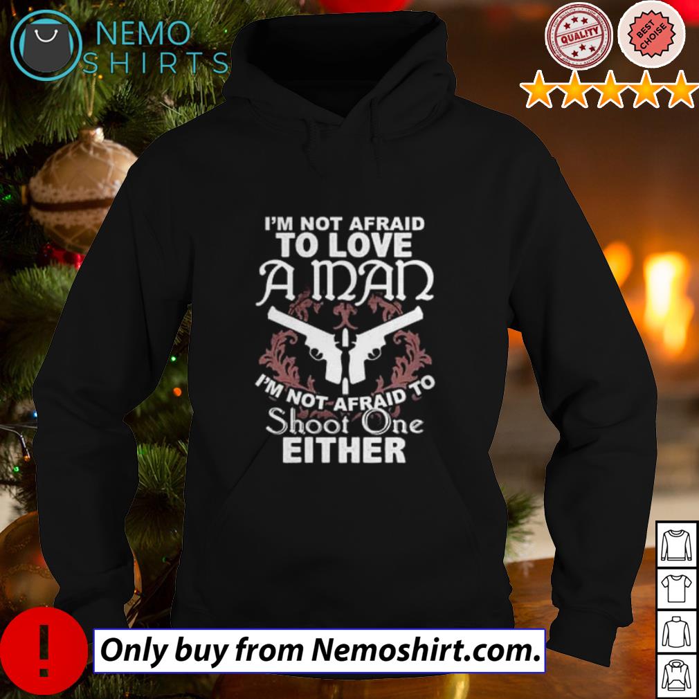I'm not afraid to love a man shoot one either - Adult & Kids T-Shirts, Sweatshirts & Hoodies apparel design preview 2