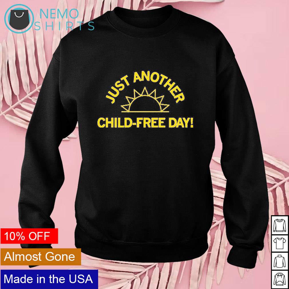 Just another child-free day sun - Adult & Kids T-Shirts, Sweatshirts & Hoodies apparel design preview 3