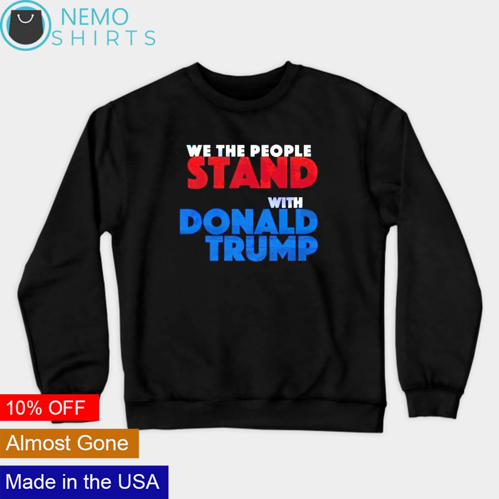 We the people stand with Donald Trump - Adult & Kids T-Shirts, Sweatshirts & Hoodies apparel design preview 4