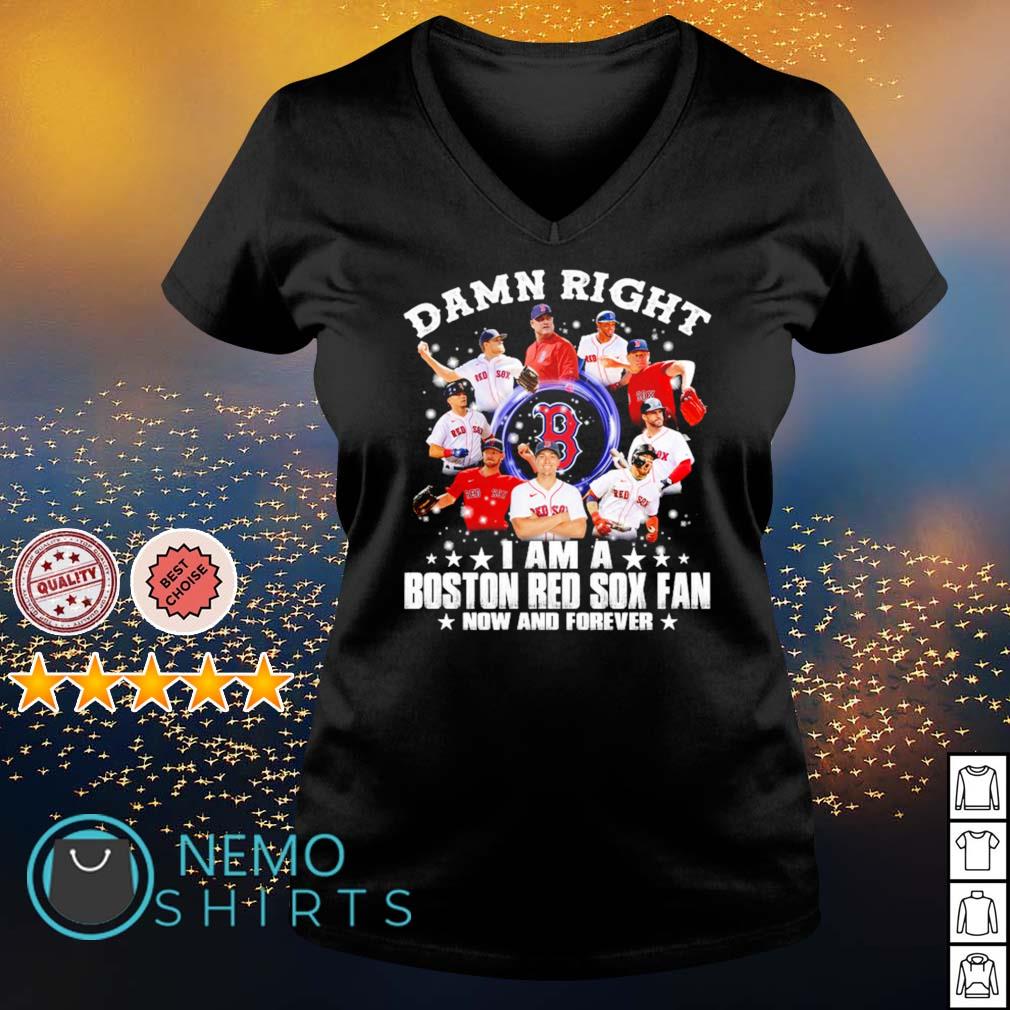 Damn right I am a Boston Red Sox fan now and forever - Adult & Kids T-Shirts, Sweatshirts & Hoodies apparel design preview 5