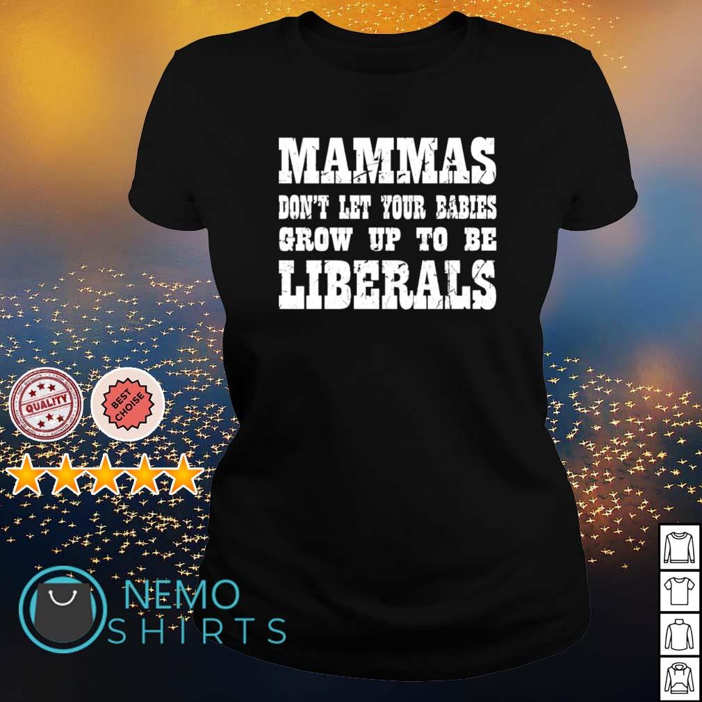 Mammas don't let your babies grow up to be Liberals - Adult & Kids T-Shirts, Sweatshirts & Hoodies apparel design preview 3