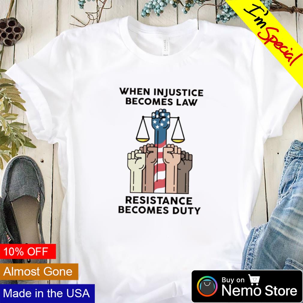 When injustice becomes law resistance duty justice - Adult & Kids T-Shirts, Sweatshirts & Hoodies apparel design preview 1