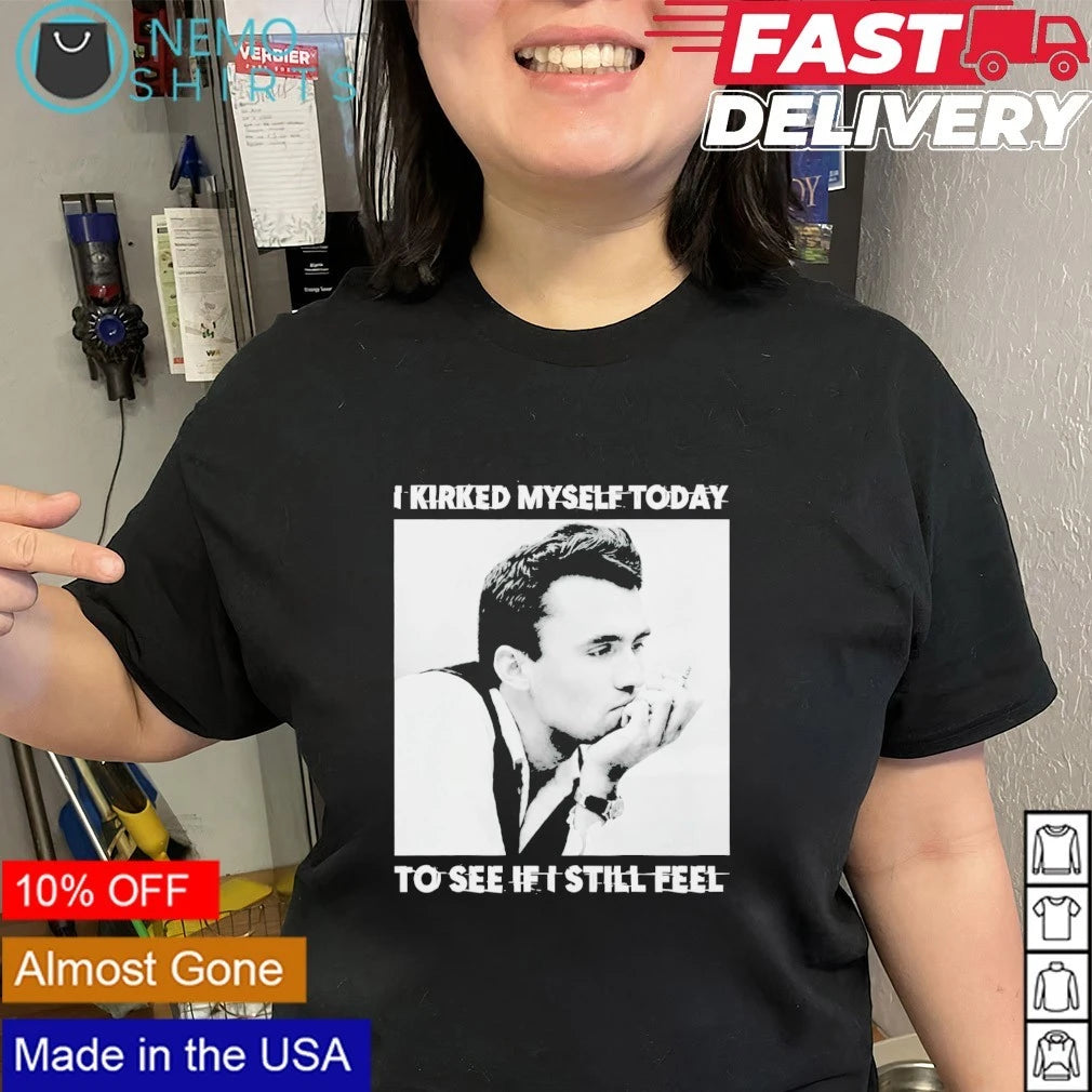 I kirked myself today to see if still feel - Adult & Kids T-Shirts, Sweatshirts & Hoodies apparel design preview 2