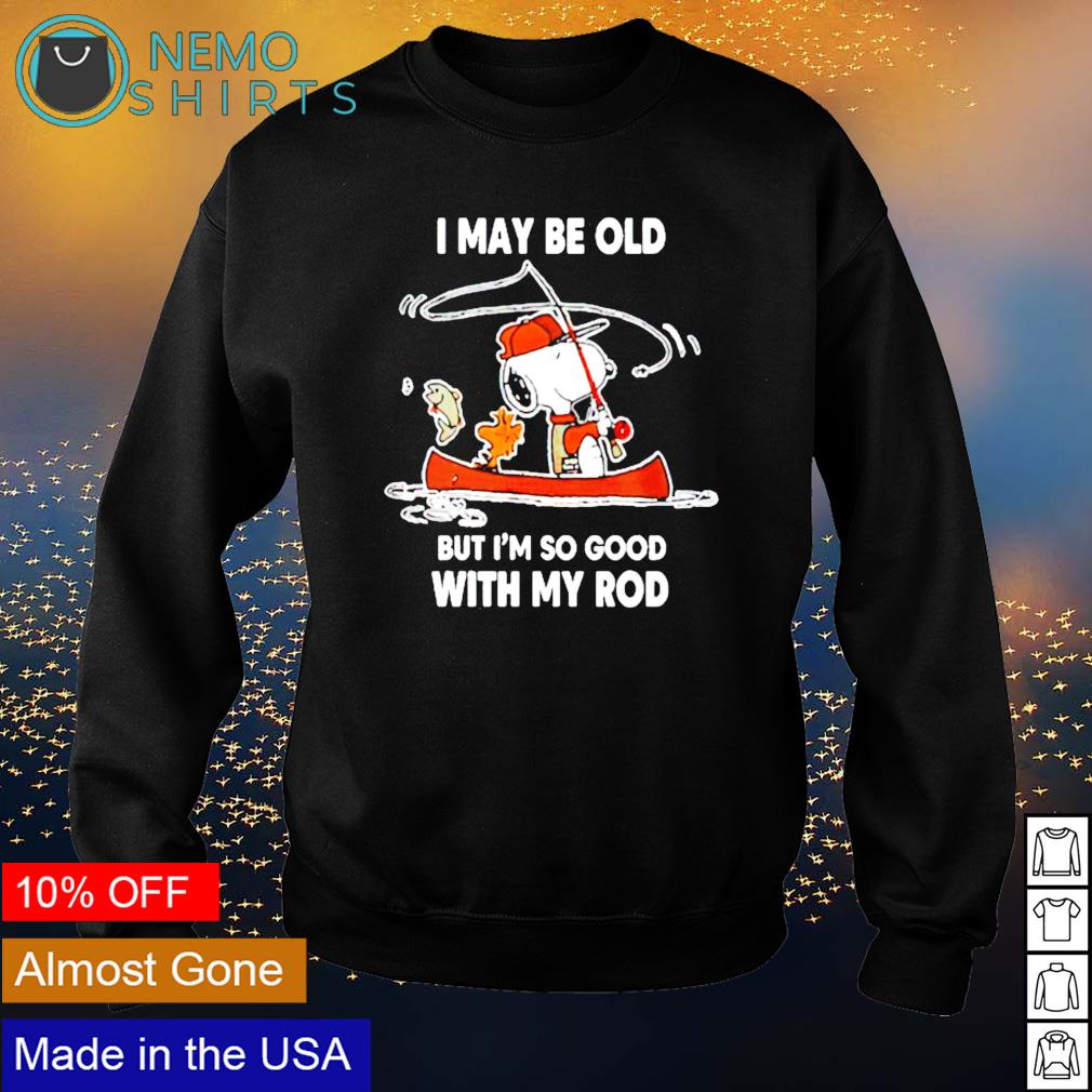 Snoopy I may be old but im so good with my rod - Adult & Kids T-Shirts, Sweatshirts & Hoodies apparel design preview 4