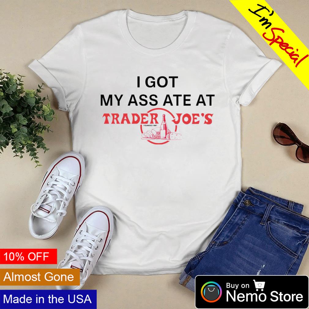 I got my ass ate at Trader Joe's founded - Adult & Kids T-Shirts, Sweatshirts & Hoodies apparel design preview 3