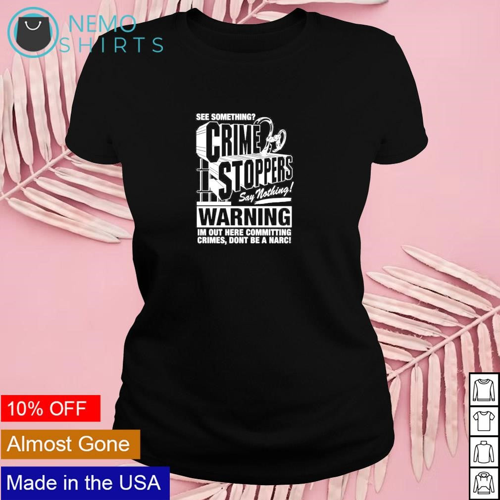 Crime stoppers see something say nothing - Adult & Kids T-Shirts, Sweatshirts & Hoodies apparel design preview 4
