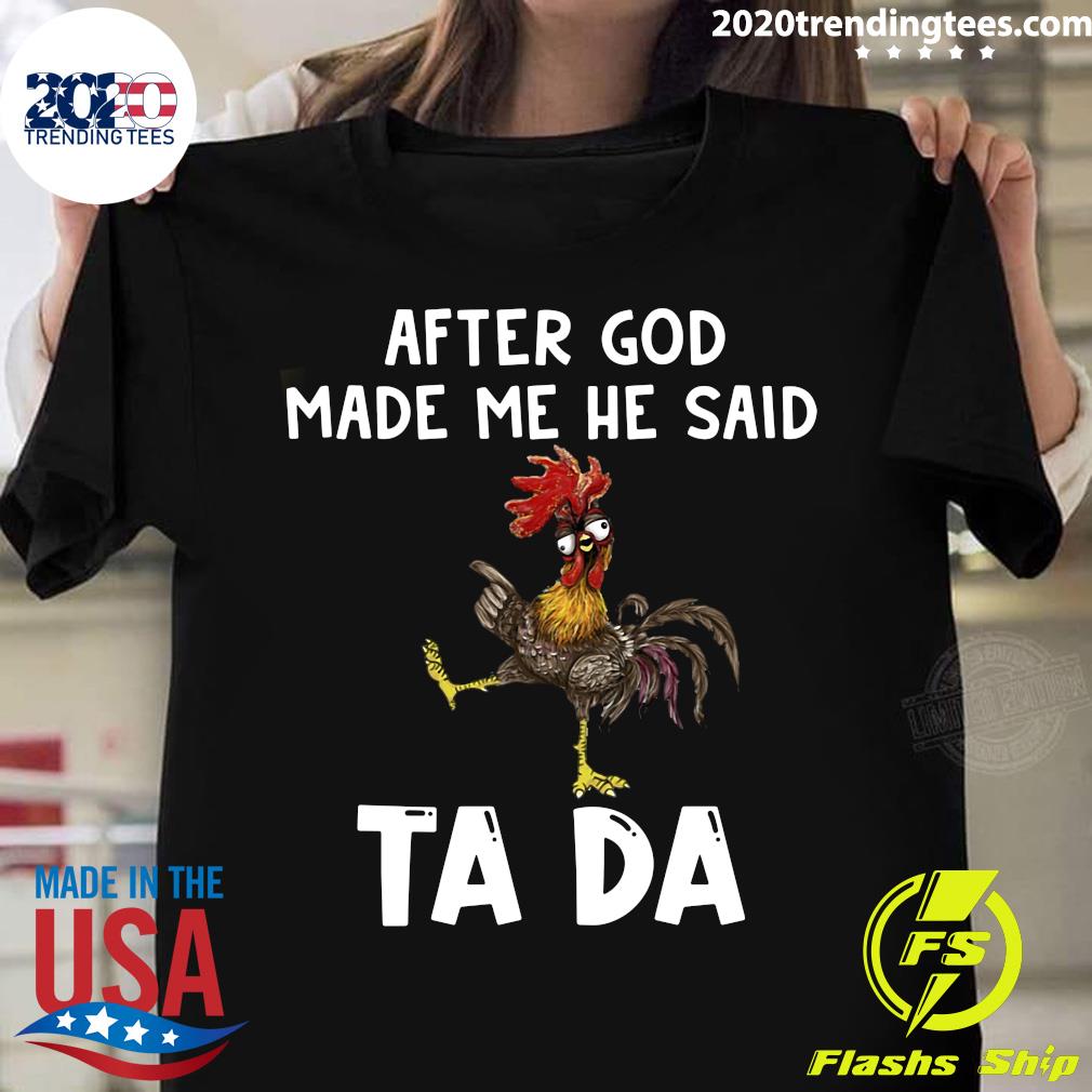 Chicken After God Made Me He Said TA DA - Adult & Kids T-Shirts, Sweatshirts & Hoodies apparel design preview 1