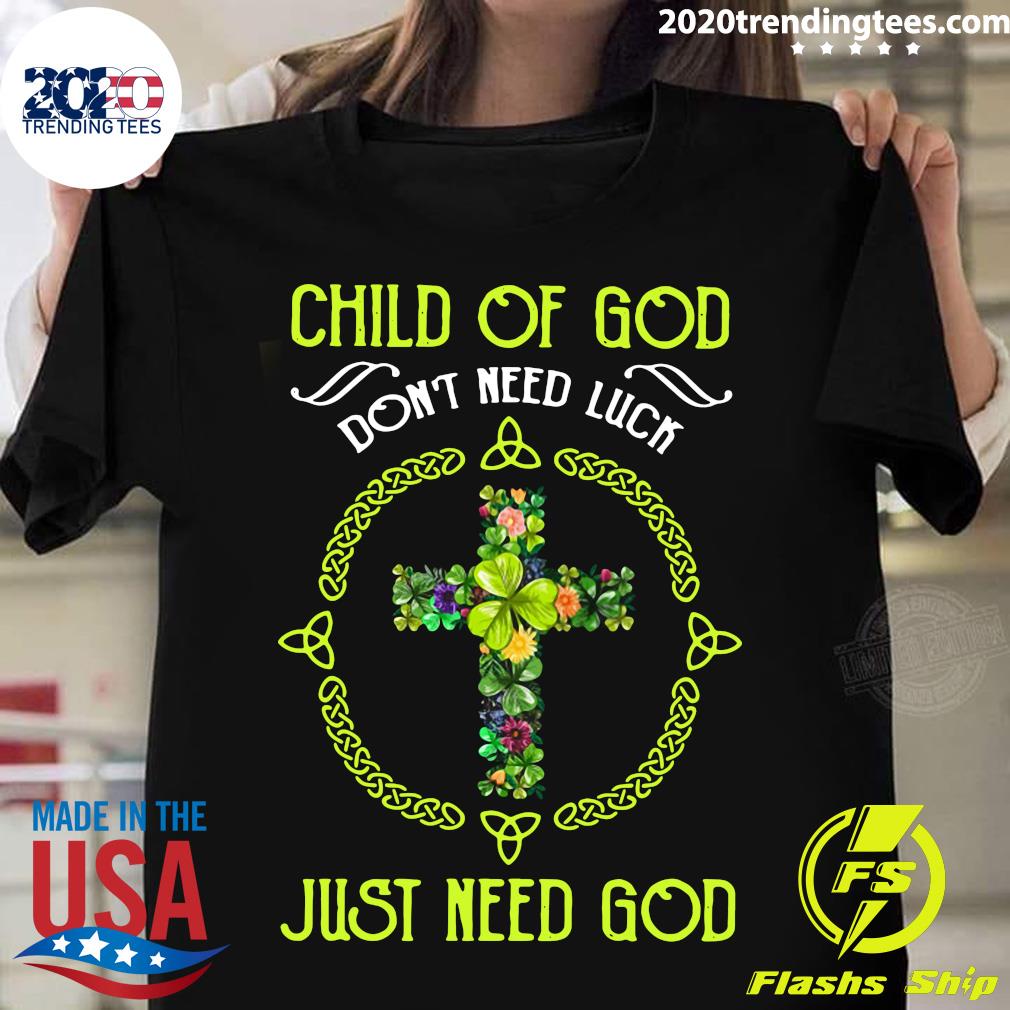 Child Of God Don't Need Luck Just - Adult & Kids T-Shirts, Sweatshirts & Hoodies apparel design preview 1