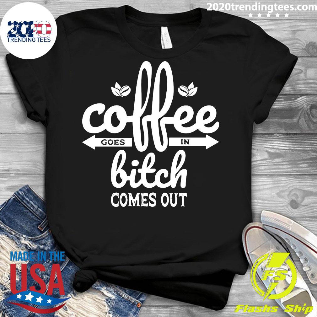Coffee Goes In Bitch Comes Out - Adult & Kids T-Shirts, Sweatshirts & Hoodies apparel design preview 3