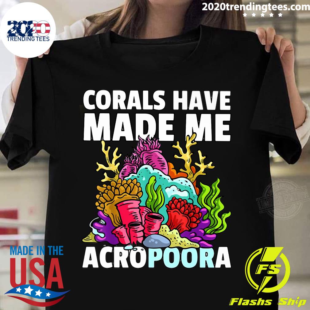 Corals Have Made Me Acropoora - Adult & Kids T-Shirts, Sweatshirts & Hoodies apparel design preview 1