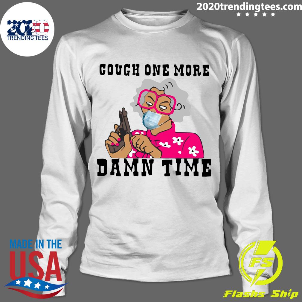 Cough One More Damn Time - Adult & Kids T-Shirts, Sweatshirts & Hoodies apparel design preview 4