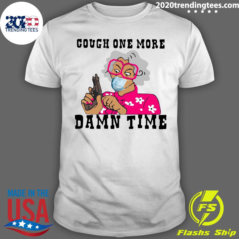 Cough One More Damn Time - Adult & Kids T-Shirts, Sweatshirts & Hoodies apparel design preview 1