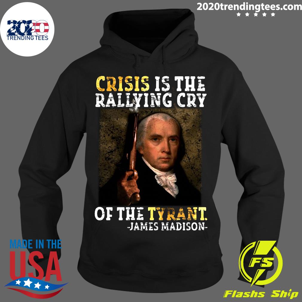 Crisis Is The Rallying Cry Of Tyrant James Madison - Adult & Kids T-Shirts, Sweatshirts & Hoodies apparel design preview 2